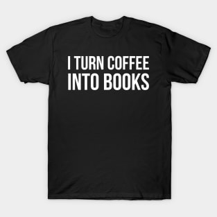 I Turn Coffee Into Books T-Shirt